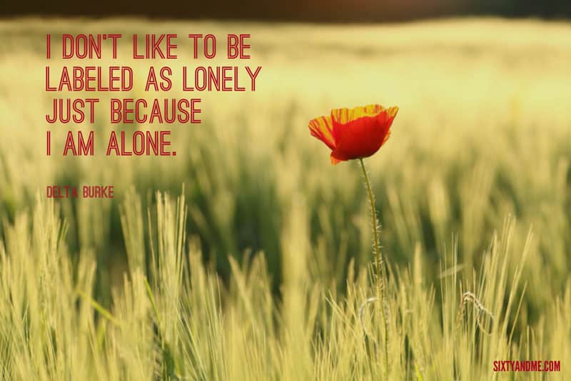 Loneliness Quote - Delta Burke - I don’t like to be labeled as lonely just because I am alone.