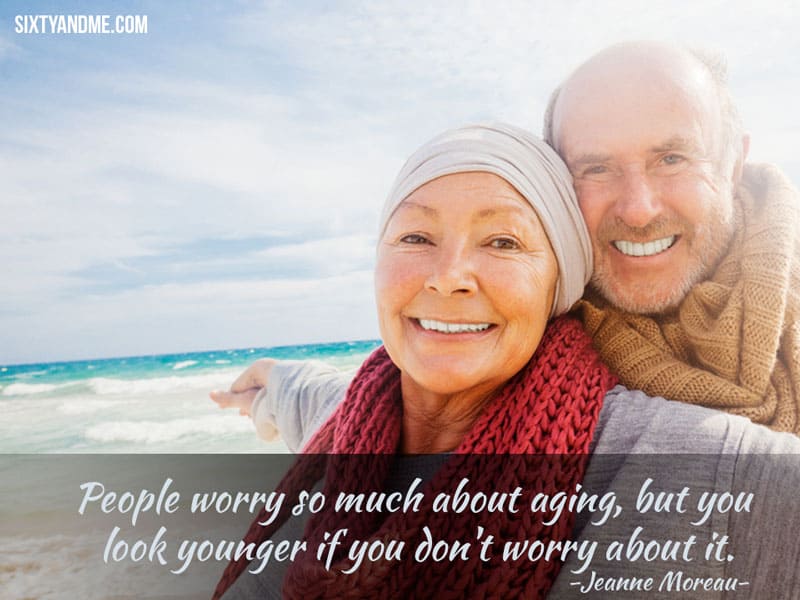 Jeanne Moreau - People worry so much about aging, but, you look younger if you don’t worry about it.