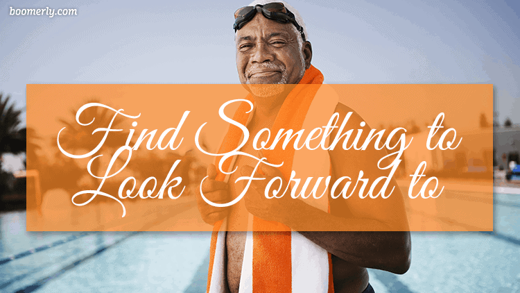 How to Stay Happy and Positive After 60: Find Something to Look Forward to Every Day