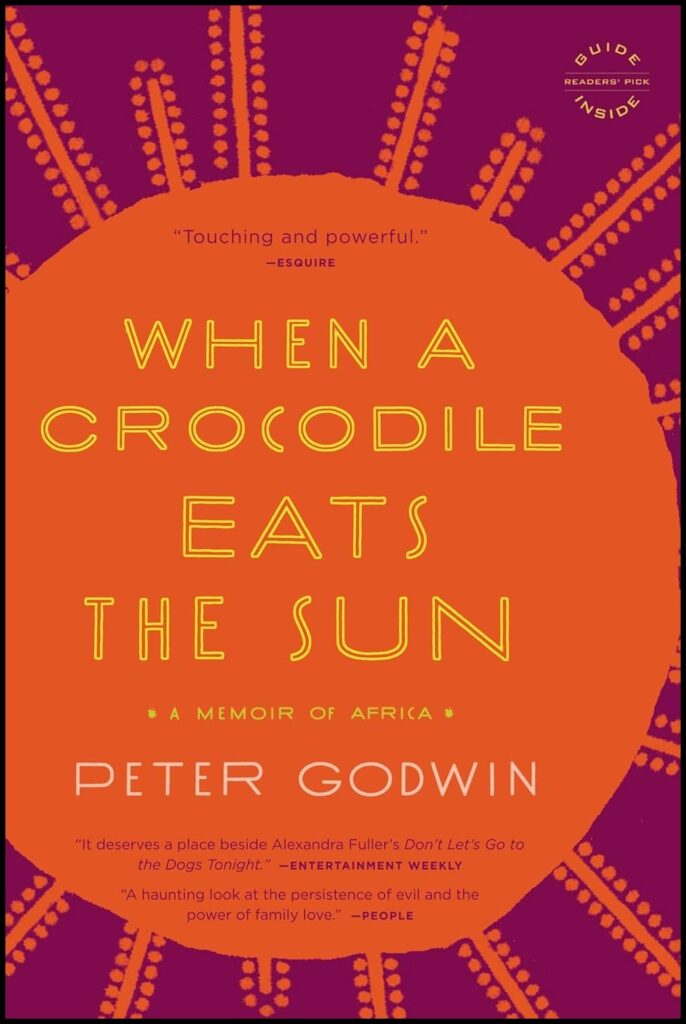 When a Crocodile Eats the Sun: A Memoir of Africa by Peter Godwin (Little, Brown, and Co., 2007)